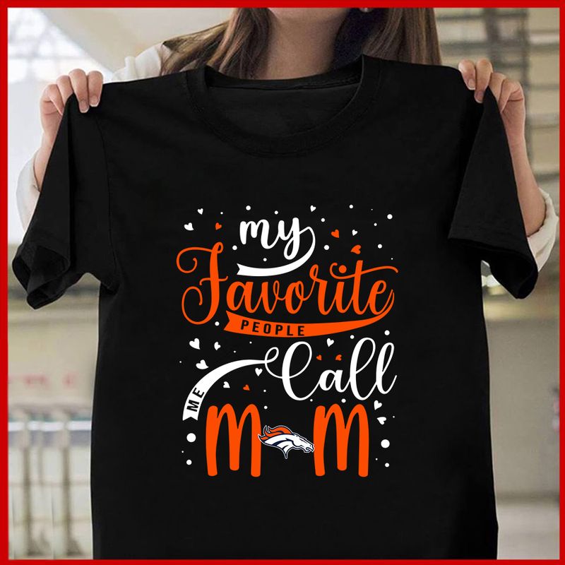 Denver Broncos My Favorite People Call Me Mom Mother’s Day T-shirt AZTS353