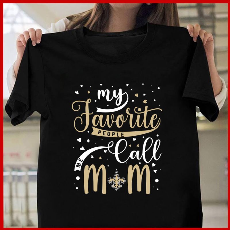 New Orleans Saints My Favorite People Call Me Mom Mother’s Day T-shirt AZTS366