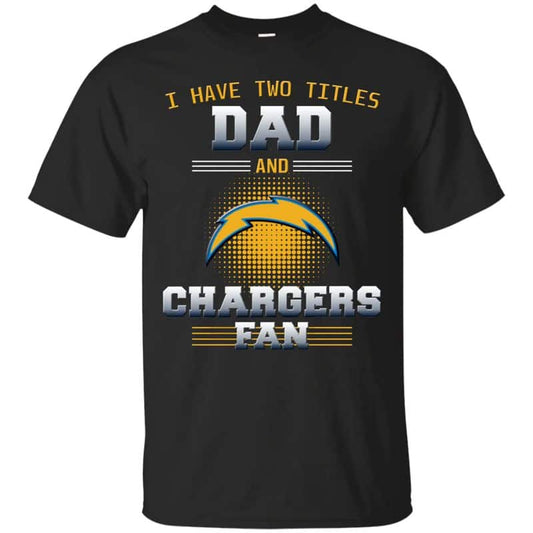 Los Angeles Chargers – I Have Two Titles Dad Unisex T-Shirt Gift For Father’s Day