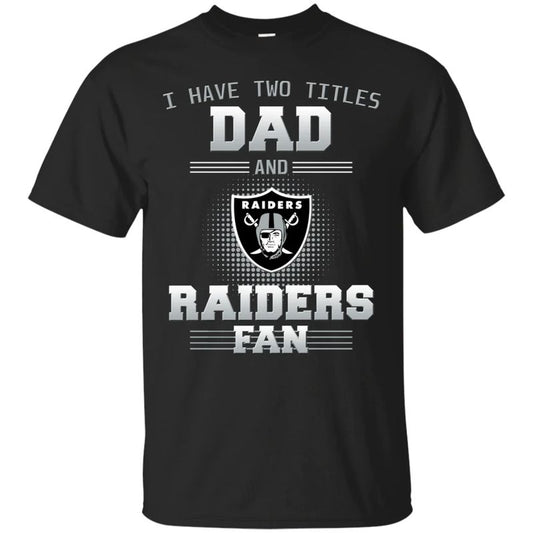 Las Vegas Raiders – I Have Two Titles Dad Unisex T-Shirt Gift For Father’s Day