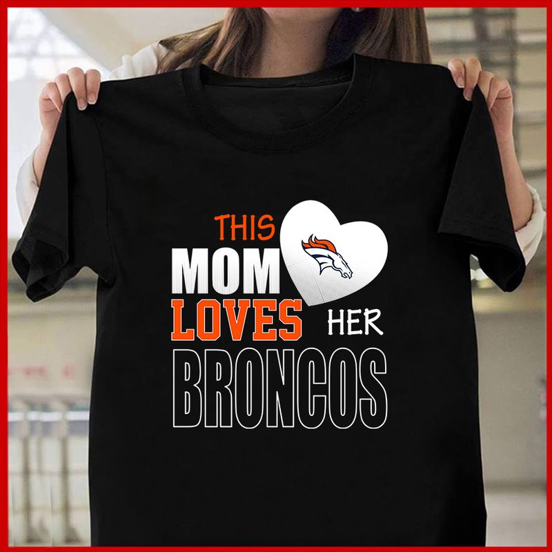 Denver Broncos Mom Loves Mother’s Day T-shirt AZTS322