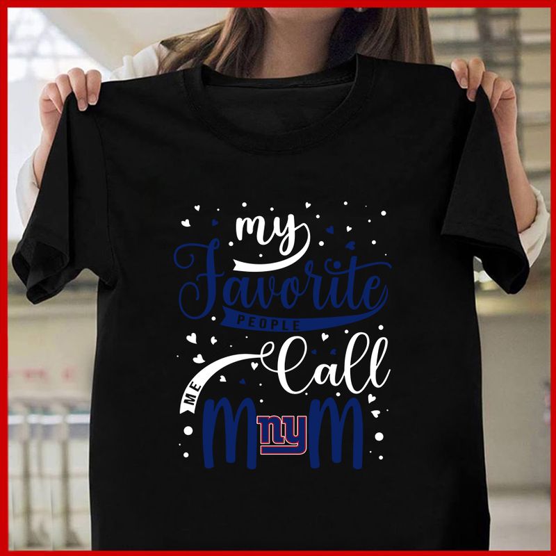 New York Giants My Favorite People Call Me Mom Mother’s Day T-shirt AZTS367