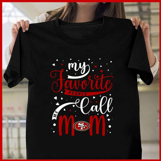 San Francisco 49ers My Favorite People Call Me Mom Mother’s Day T-shirt AZTS371